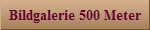Bildgalerie 500 Meter